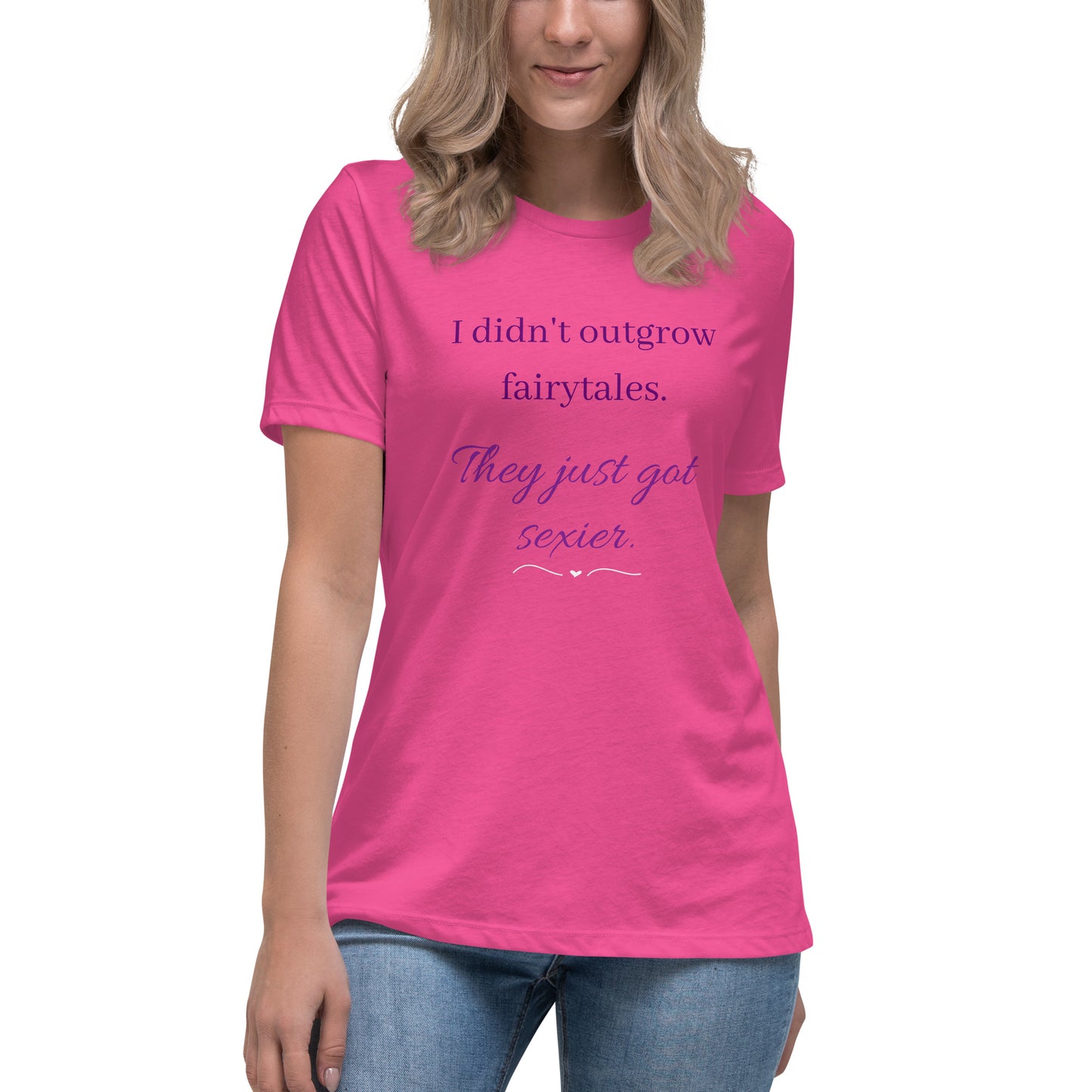 Women's Relaxed T-Shirt I didn't outgrow fairy tales