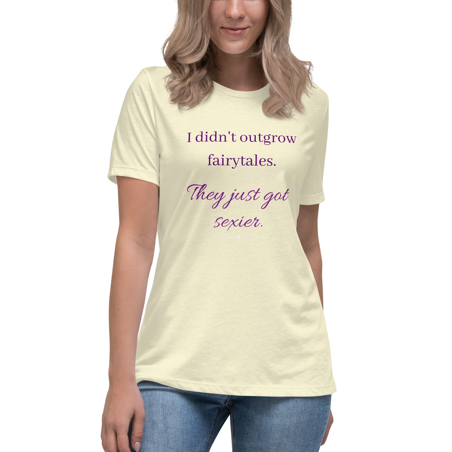Women's Relaxed T-Shirt I didn't outgrow fairy tales